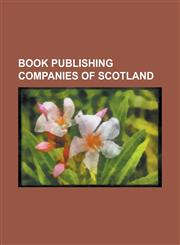 Book Publishing Companies of Scotland AK Press, Association for Scottish Literary Studies, A & C Black, Banner of Truth Trust, Barrington Stoke, Birl,1156137845,9781156137840