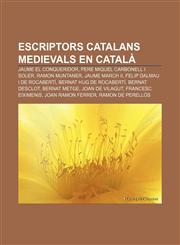 Escriptors catalans medievals en català Jaume el Conqueridor, Pere Miquel Carbonell i Soler, Ramon Muntaner, Jaume March II,1232766135,9781232766131