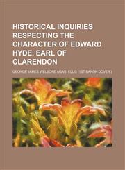 Historical Inquiries Respecting the Character of Edward Hyde, Earl of Clarendon,1151441120,9781151441126