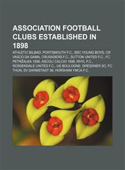 Association football clubs established in 1898 Athletic Bilbao, Portsmouth F.C., BSC Young Boys, CR Vasco da Gama, Crusaders F.C.,1155158687,9781155158686