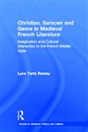 Christian, Saracen and Genre in Medieval French Literature Imagination and Cultural Interaction in the French Middle Ages,0415930138,9780415930130