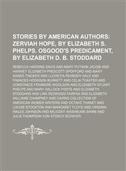 Stories by American Authors;  Zerviah Hope, by Elizabeth S. Phelps. Osgood's predicament, by Elizabeth D. B. Stoddard,1236257774,9781236257772