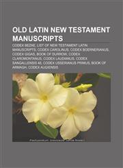 Old Latin New Testament manuscripts Codex Bezae, List of New Testament Latin manuscripts, Codex Carolinus, Codex Boernerianus, Codex Gigas,1155569792,9781155569796