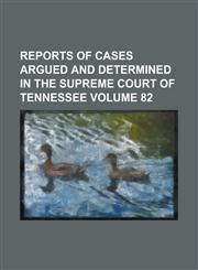 Reports of Cases Argued and Determined in the Supreme Court of Tennessee Volume 82,1234155281,9781234155285