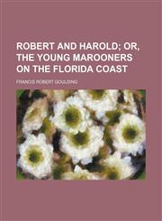 Robert and Harold; Or, the Young Marooners on the Florida Coast,1151242497,9781151242495