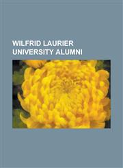 Wilfrid Laurier University Wilfrid Laurier University Alumni, Wilfrid Laurier University Faculty, List of Wilfrid Laurier University People,1156628148,9781156628140