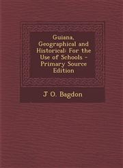 Guiana, Geographical and Historical For the Use of Schools,1289421153,9781289421151