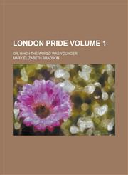 London Pride; Or, When the World was Younger Volume 1,1236801288,9781236801289