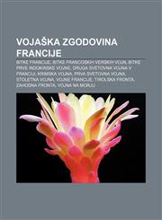 Vojaška zgodovina Francije Bitke Francije, Bitke francoskih verskih vojn, Bitke prve indokinske vojne, Druga svetovna vojna v Franciji,1233018604,9781233018604