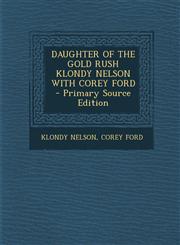 DAUGHTER OF THE GOLD RUSH KLONDY NELSON WITH COREY FORD - Primary Source Edition,1295747235,9781295747238