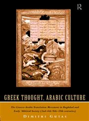 Greek Thought, Arabic Culture The Graeco-Arabic Translation Movement in Baghdad and Early 'Abbasaid Society (2nd-4th/5th-10th C.),0415061334,9780415061339