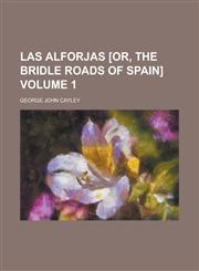 Las Alforjas [Or, the Bridle Roads of Spain] Volume 1,1154405001,9781154405002