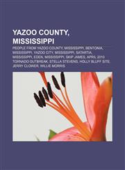 Yazoo County, Mississippi People from Yazoo County, Mississippi, Bentonia, Mississippi, Yazoo City, Mississippi, Satartia, Mississippi, Eden,115734755X,9781157347552