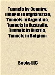 Tunnels by Country Tunnels in Afghanistan, Tunnels in Argentina, Tunnels in Australia, Tunnels in Austria, Tunnels in Belgium,1157969526,9781157969525