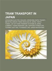 Tram transport in Japan Hiroshima Electric Railway, Hiroshima Rapid Transit, Meitetsu Group, Tram vehicles of Japan, Tokyo Toden,1155967895,9781155967899