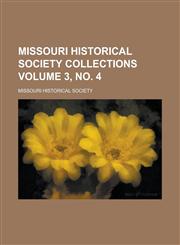 Missouri Historical Society Collections Volume 3, no. 4,1236786750,9781236786753