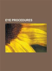 Eye Procedures A-Scan Ultrasound Biometry, B-Scan Ultrasonography, Corneal Pachymetry, Dilated Fundus Examination, Electrooculography,1230764429,9781230764429