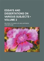 Essays and Dissertations on Various Subjects (Volume 2); Relating to Human Life and Happiness,1154051587,9781154051582