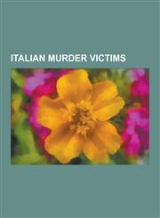Italian Murder Victims Assassinated Italian People, Italian People Murdered Abroad, Murdered Italian Children, Murdered Italian Police Office,1230617620,9781230617626