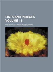 Lists and Indexes Volume 16,1130368211,9781130368215