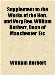 Supplement to the Works of the Hon. and Very Rev. William Herbert, Dean of Manchester, Etc,1151328839,9781151328830