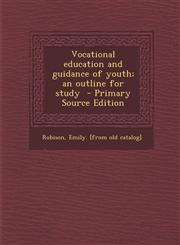 Vocational Education and Guidance of Youth; An Outline for Study - Primary Source Edition,128966224X,9781289662240