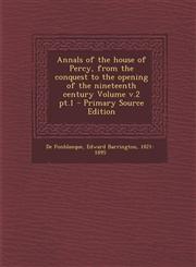 Annals of the House of Percy, from the Conquest to the Opening of the Nineteenth Century Volume V.2 PT.1 - Primary Source Edition,1295559781,9781295559787