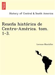 Reseña histórica de Centro-América. tom. 1-3.,1249023777,9781249023777