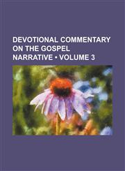 Devotional Commentary on the Gospel Narrative (Volume 3),1154306356,9781154306354