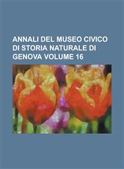 Annali del Museo Civico Di Storia Naturale Di Genova Volume 16,1234163462,9781234163464