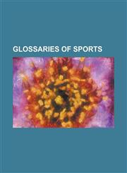 Glossaries of Sports Glossary of Cue Sports Terms, Glossary of Association Football Terms, Glossary of Cricket Terms, Glossary of American,1230765611,9781230765617