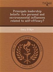 Principals leadership beliefs Are personal and environmental influences related to self-efficacy?,1244091391,9781244091399