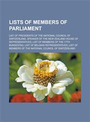Lists of members of parliament List of Presidents of the National Council of Switzerland, Speaker of the New Zealand House of Representatives, List of members of the 17th Bundestag, List of Belgian representatives,1157639097,9781157639091
