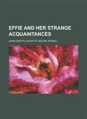 Effie and her strange acquaintances,1236901177,9781236901170