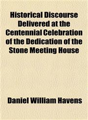 Historical Discourse Delivered at the Centennial Celebration of the Dedication of the Stone Meeting House,1152943073,9781152943070
