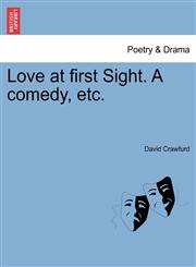 Love at first Sight. A comedy, etc.,1241134898,9781241134891