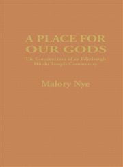 A Place for Our Gods The Construction of an Edinburgh Hindu Temple Community,070070356X,9780700703562