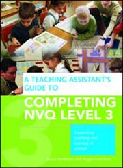 A Teaching Assistant's Complete Guide to Achieving NVQ Level 3 Supporting Teaching and Learning in Schools,0415432448,9780415432443