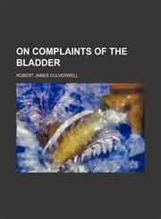 On Complaints of the Bladder,1154503380,9781154503388