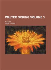 Walter Goring; a story Volume 3,1154107396,9781154107395