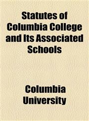 Statutes of Columbia College and Its Associated Schools,1154492990,9781154492996