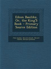 Eikon Basilike, Or, the King's Book,1289381941,9781289381943