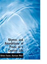 Rhymes and Roundelayes in Praise of a Country Life,1115106333,9781115106337