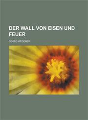 Der Wall Von Eisen Und Feuer,1154843777,9781154843774