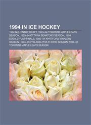 1994 in ice hockey 1994 NHL Entry Draft, 1993-94 Toronto Maple Leafs season, 1993-94 Ottawa Senators season, 1994 Stanley Cup Finals,1155415159,9781155415154