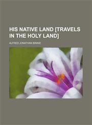 His native land [travels in the Holy land],1151352160,9781151352163