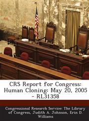 Crs Report for Congress Human Cloning: May 20, 2005 - Rl31358,1295248549,9781295248544