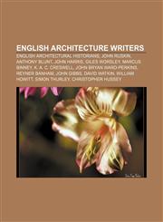 English architecture writers English architectural historians, John Ruskin, Anthony Blunt, John Harris, Giles Worsley, Marcus Binney,1157469981,9781157469988