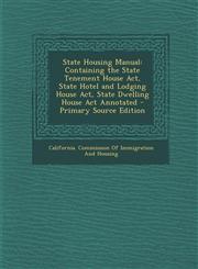 State Housing Manual Containing the State Tenement House ACT, State Hotel and Lodging House ACT, State Dwelling House ACT Annotated - Prima,1289385564,9781289385569