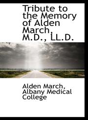 Tribute to the Memory of Alden March, M.D., LL.D.,1103789333,9781103789337